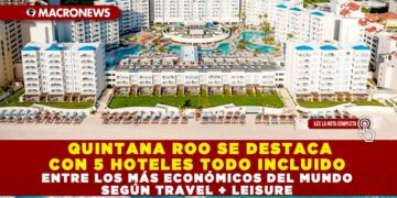 QUINTANA ROO SE DESTACA CON 5 HOTELES TODO INCLUIDO ENTRE LOS MÁS ECONÓMICOS DEL MUNDO SEGÚN TRAVEL + LEISURE