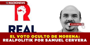 EL VOTO OCULTO DE MORENA-REALPOLITIK POR SAMUEL CERVERA