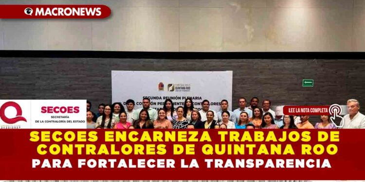 SECOES ENCARNEZA TRABAJOS DE CONTRALORES DE QUINTANA ROO PARA FORTALECER LA TRANSPARENCIA