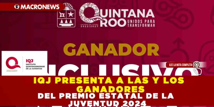 IQJ PRESENTA A LAS Y LOS GANADORES DEL PREMIO ESTATAL DE LA JUVENTUD 2024