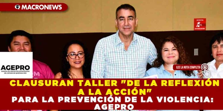 CLAUSURAN TALLER «DE LA REFLEXIÓN A LA ACCIÓN» PARA LA PREVENCIÓN DE LA VIOLENCIA: AGEPRO