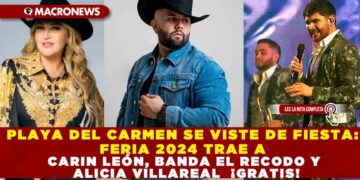 PLAYA DEL CARMEN SE VISTE DE FIESTA: 2024 TRAE A CARIN LEÓN, BANDA EL RECODO Y ALICIA VILLAREAL  ¡GRATIS!