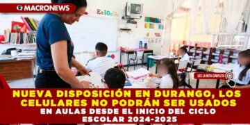 NUEVA DISPOSICIÓN EN DURANGO, LOS CELULARES NO PODRÁN SER USADOS EN AULAS DESDE EL INICIO DEL CICLO ESCOLAR 2024-2025