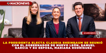 LA PRESIDENTA ELECTA CLAUDIA SHEINBAUM SE REUNIÓ CON EL GOBERNADOR DE NUEVO LEÓN, SAMUEL GARCÍA Y SU ESPOSA, MARIANA RODRÍGUEZ