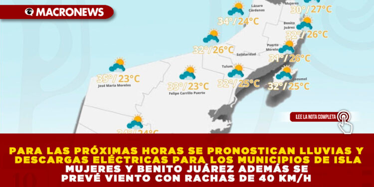 PARA LAS PRÓXIMAS HORAS SE PRONOSTICAN LLUVIAS Y DESCARGAS ELÉCTRICAS PARA LOS MUNICIPIOS DE ISLA MUJERES Y BENITO JUÁREZ ADEMÁS SE PREVÉ VIENTO CON RACHAS DE 40 KM/H