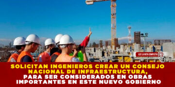 SOLICITAN INGENIEROS CREAR UN CONSEJO NACIONAL DE INFRAESTRUCTURA, PARA SER CONSIDERADOS EN OBRAS IMPORTANTES EN ESTE NUEVO GOBIERNO