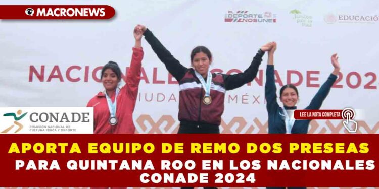 APORTA EQUIPOS DE REMO DOS PRESAS PARA QUINTANA ROO EN LOS NACIONALES CONADE 2024