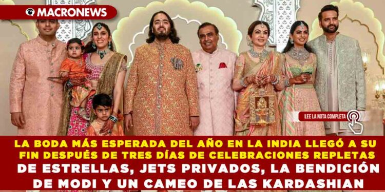 LA BODA MÁS ESPERADA DEL AÑO EN LA INDIA LLEGÓ A SU FIN DESPUÉS DE TRES DÍAS DE CELEBRACIONES REPLETAS DE ESTRELLAS, JETS PRIVADOS, LA BENDICIÓN DE MODI Y UN CAMEO DE LAS KARDASHIAN.