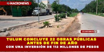 TULUM CONCLUYE 22 OBRAS PÚBLICAS ANTES DE FIN DE AÑO CON UNA INVERSIÓN DE 112 MILLONES DE PESOS
