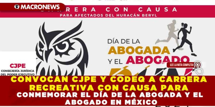 CONVOCAN CJPE Y CODEQ A CARRERA RECREATIVA CON CAUSA PARA CONMEMORAR EL DÍA DE LA ABOGADA Y EL ABOGADO EN MÉXICO