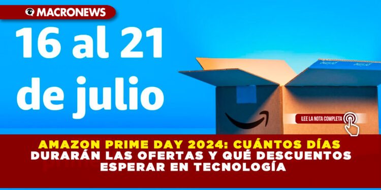 AMAZON PRIME DAY 2024: CUÁNTOS DÍAS DURARÁN LAS OFERTAS Y QUÉ DESCUENTOS ESPERAR EN TECNOLOGÍA