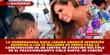 LA GOBERNADORA MARA LEZAMA ANUNCIÓ INVERSIÓN SUPERIOR A LOS 23 MILLONES DE PESOS PARA LA CONSTRUCCIÓN DE UN CENTRO DE ATENCIÓN MÚLTIPLE EN EL FRACCIONAMIENTO CIELO NUEVO, DE CANCÚN