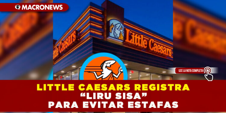 LITTLE CAESARS REGISTRA “LIRU SISA” PARA EVITAR ESTAFAS