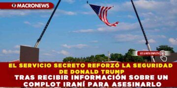 EL SERVICIO SECRETO REFORZÓ LA SEGURIDAD DE DONALD TRUMP TRAS RECIBIR INFORMACIÓN SOBRE UN COMPLOT IRANÍ PARA ASESINARLO