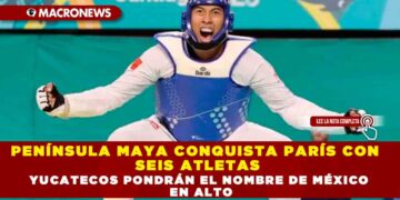 PENÍNSULA MAYA CONQUISTA PARÍS CON SEIS ATLETAS YUCATECOS PONDRÁN EL NOMBRE DE MÉXICO EN ALTO