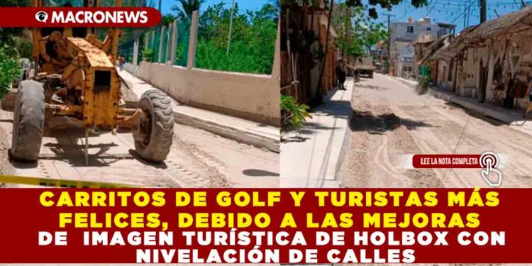 CARRITOS DE GOLF Y TURISTAS MÁS FELICES, DEBIDO A LAS MEJORAS DE IMAGEN TURÍSTICA DE HOLBOX CONNIVELACIÓN DE CALLES