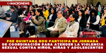 FGE QUINTANA ROO PARTICIPA EN JORNADA DE COORDINACIÓN PARA ATENDER LA VIOLENCIA SEXUAL CONTRA NIÑOS, NIÑAS Y ADOLESCENTES