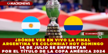 ¿DÓNDE VER EN VIVO LA FINAL ARGENTINA VS COLOMBIA? HOY DOMINGO 14 DE JULIO SE ENFRENTAN POR EL TÍTULO DE LA COPA AMÉRICA 2024