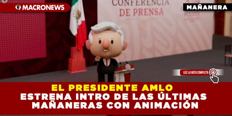 EL PRESIDENTE AMLO ESTRENA INTRO DE LAS ÚLTIMAS MAÑANERAS CON ANIMACIÓN