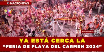 YA ESTÁ CERCA LA “FERIA DE PLAYA DEL CARMEN 2024”