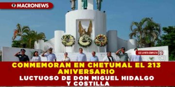 CONMEMORAN EN CHETUMAL EL 213 ANIVERSARIO LUCTUOSO DE DON MIGUEL HIDALGO Y COSTILLA