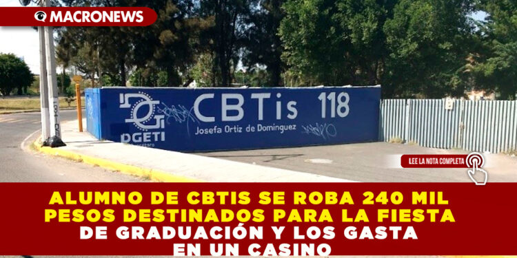 ALUMNO DE CBTIS SE ROBA 240 MIL PESOS DESTINADOS PARA LA FIESTA DE GRADUACIÓN Y LOS GASTA EN UN CASINO