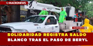SOLIDARIDAD REGISTRA SALDO BLANCO TRAS EL PASO DE BERYL