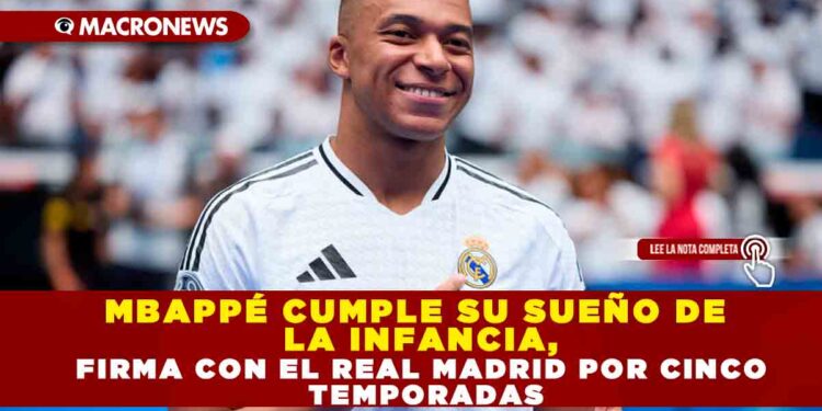MBAPPÉ CUMPLE SU SUEÓ DE LA INFANCIA, FIRMA CON REAL MADRID POR CINCO TEMPORADAS