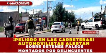 ¡PELIGRO EN LAS CARRETERAS! AUTOMOVILISTAS ALERTAN SOBRE RETENES FALSOS MONTADOS POR DELINCUENTES.