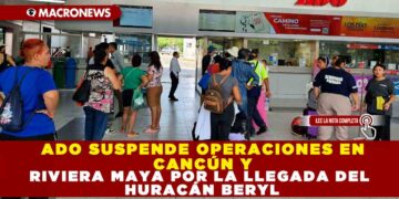 ADO SUSPENDE OPERACIONES EN CANCÚN Y RIVERA MAYA POR LA LLEGADA DEL HURACÁN BERYL