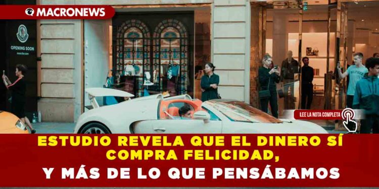 ESTUDIO REVELA QUE EL DINERO SÍ COMPRA FELICIDAD, Y MÁS DE LO QUE PENSÁBAMOS