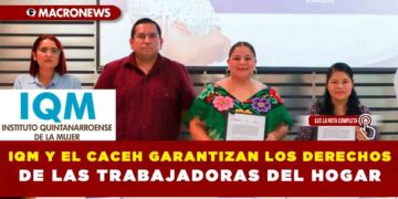 IQM Y EL CACEH GARANTIZAN LOS DERECHOS DE LAS TRABAJADORAS DEL HOGAR