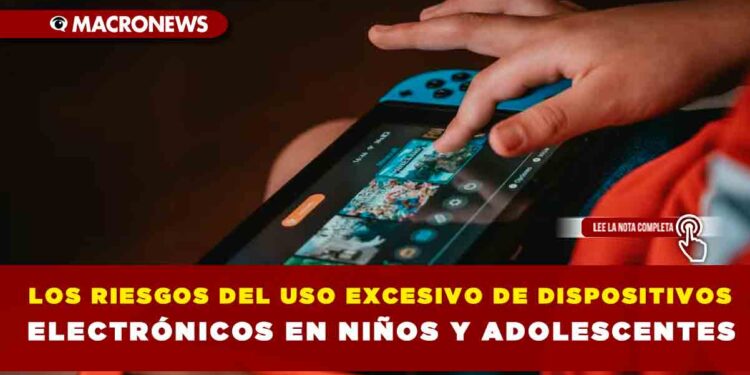 LOS RIESGOS DEL USO EXCESIVO DE DISPOSITIVOS ELECTRÓNICOS EN NIÑOS Y ADOLESCENTES