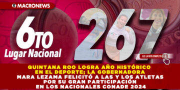 QUINTANA ROO LOGRA AÑO HISTÓRICO EN EL DEPORTE; LA GOBERNADORA MARA LEZAMA FELICITÓ A LAS Y LOS ATLETAS POR SU GRAN PARTICIPACIÓN EN LOS NACIONALES CONADE 2024