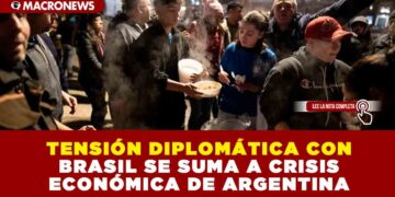 TENSIÓN DIPLOMÁTICA CON BRASIL SE SUMA A CRISIS ECONÓMICA DE ARGENTINA