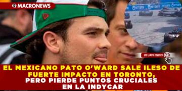 EL MEXICANO PATO O’WARD SALE ILESO DE FUERTE IMPACTO EN TORONTO, PERO PIERDE PUNTOS CRUCIALES EN LA INDYCAR