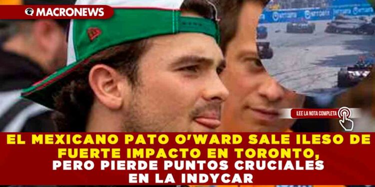 EL MEXICANO PATO O’WARD SALE ILESO DE FUERTE IMPACTO EN TORONTO, PERO PIERDE PUNTOS CRUCIALES EN LA INDYCAR