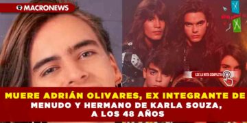 MUERE ADRIÁN OLIVARES, EX INTEGRANTE DE MUNUDO Y HERMANO DE KARLA SOUZA, A LOS 48 AÑOS
