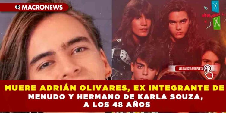 MUERE ADRIÁN OLIVARES, EX INTEGRANTE DE MUNUDO Y HERMANO DE KARLA SOUZA, A LOS 48 AÑOS