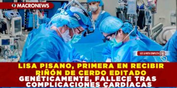 LISA PISANO, PRIMERA EN RECIBIR RIÑON DE CERDO EDITADO GENÉTICAMENTE, FALLECE TRAS COMPLICACIONES CARDÍACAS