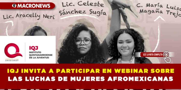 IQJ INVITA A PARTICIPAR EN WEBINAR SOBRE LAS LUCHAS DE MUJERES AFROMEXICANAS