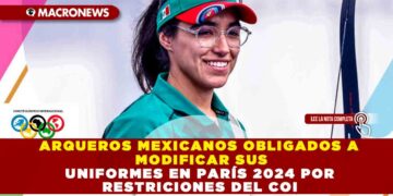 ARQUEROS MEXICANOS OBLIGADOS A MODIFICAR SUS UNIFORMES EN PARÍS 2024 POR RESTRICIONES DEL COI