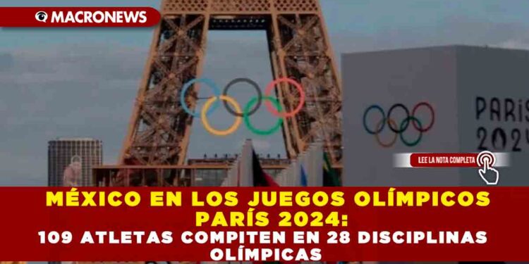 MÉXICO EN LOS JUEGOS OLÍMPICOS PARÍS 2024: 109 ATLETAS COMPITEN EN 28 DISCIPLINAS OLÍMPICAS