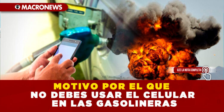 MOTIVO POR EL QUE NO DEBES USAR EL CELULAR EN LAS GASOLINERAS