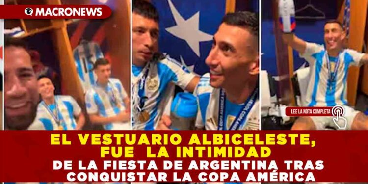 EL VESTUARIO ALBICELESTE, FUE LA INTIMIDAD DE LA FIESTA ARGENTINA TRAS CONQUISTAR LA COPA AMÉRICA