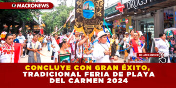 CONCLUYE CON GRAN ÉXITO, TRADICIONAL FERIA DE PLAYA DEL CARMEN 2024