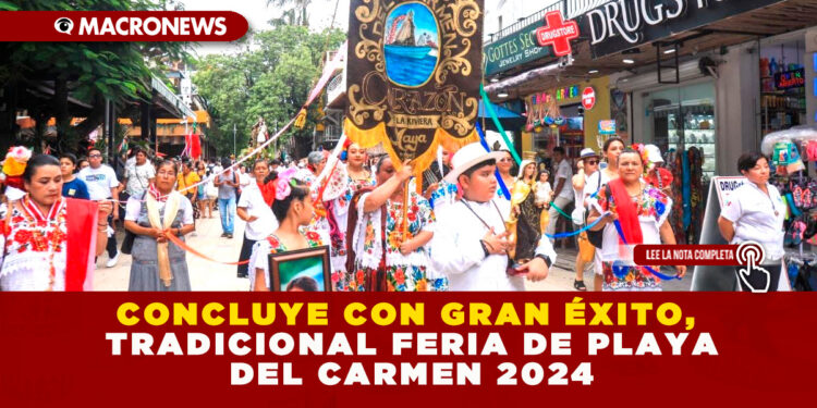 CONCLUYE CON GRAN ÉXITO, TRADICIONAL FERIA DE PLAYA DEL CARMEN 2024