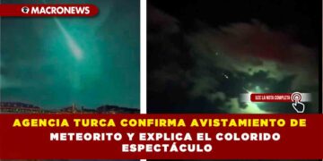 AGENCIA TURCA CONFIRMA AVISTAMIENTO DE METEORITO Y EXPLICA EL COLORIDO ESPECTÁCULO