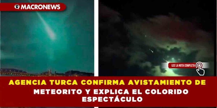 AGENCIA TURCA CONFIRMA AVISTAMIENTO DE METEORITO Y EXPLICA EL COLORIDO ESPECTÁCULO
