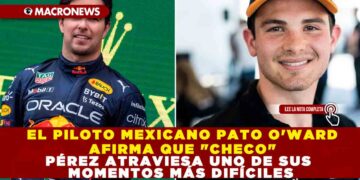 EL PILOTO MEXICANO PATO O’WARD AFIRMA QUE CHECO PÉREZ ATRAVIESA UNO DE SUS MOMENTOS MÁS DIFICÍLES